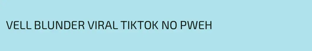 VELL BLUNDER VIRAL TIKTOK NO PWEH 